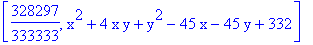 [328297/333333, x^2+4*x*y+y^2-45*x-45*y+332]